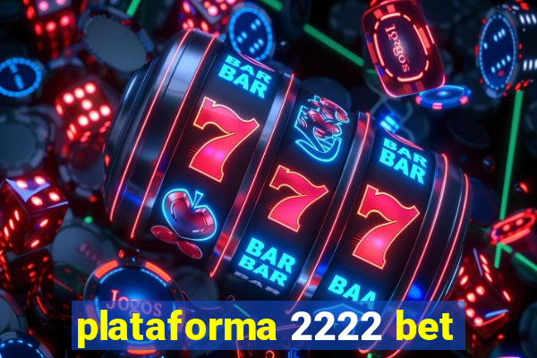 plataforma 2222 bet